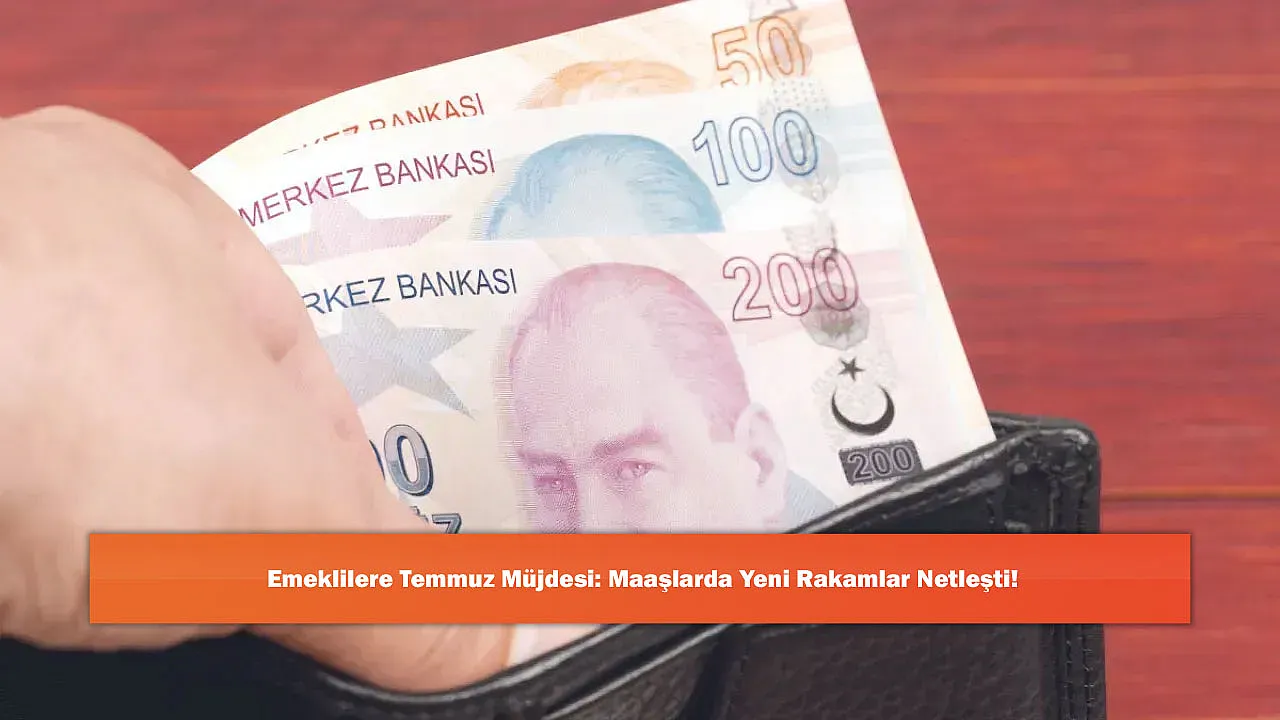 Emeklilere Temmuz Müjdesi: Maaşlarda Yeni Rakamlar Netleşti!