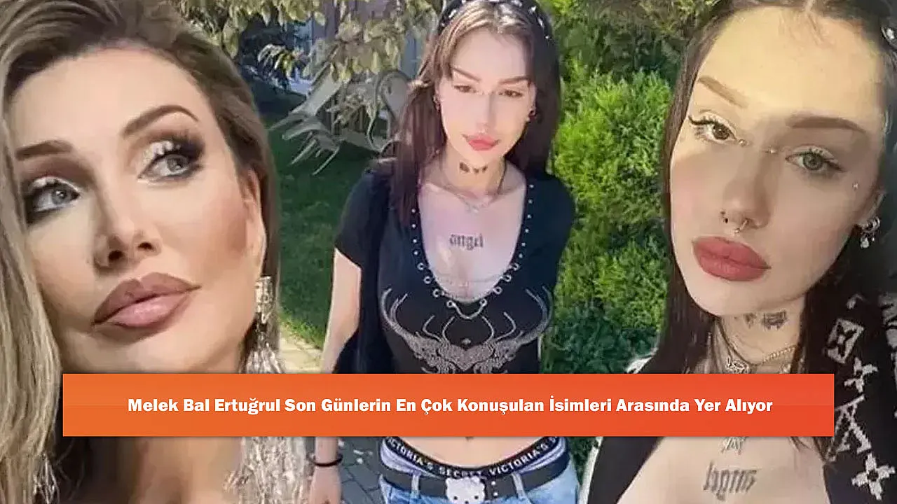 Melek Bal Ertuğrul Son Günlerin En Çok Konuşulan İsimleri Arasında Yer Alıyor