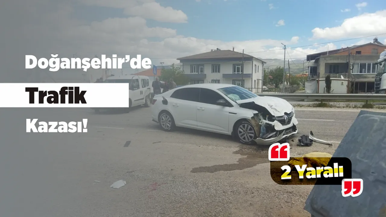 Doğanşehir Savaklı Mahallesi'nde Trafik Kazası! 2 Kişi Hastaneye Kaldırıldı