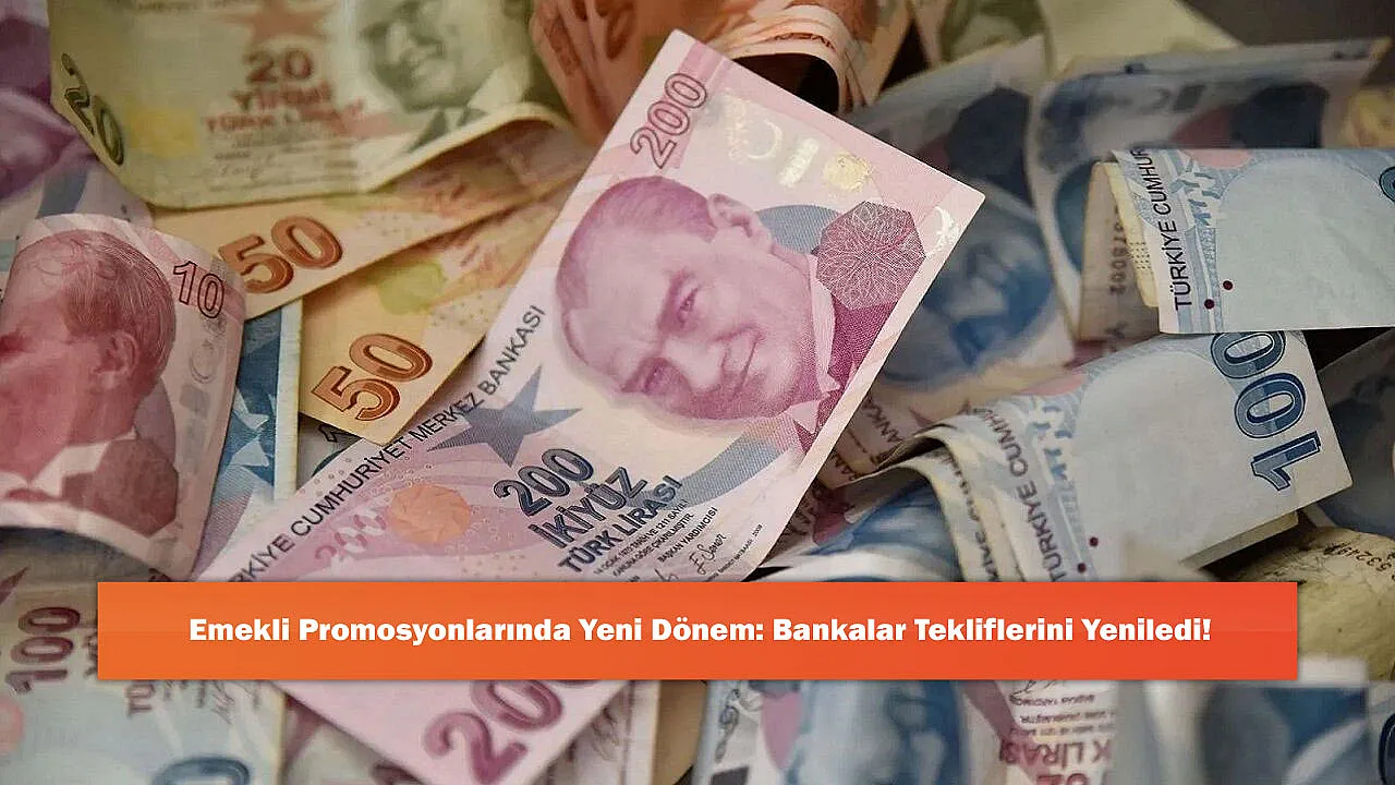 Emekli Promosyonlarında Yeni Dönem: Bankalar Tekliflerini Yeniledi!
