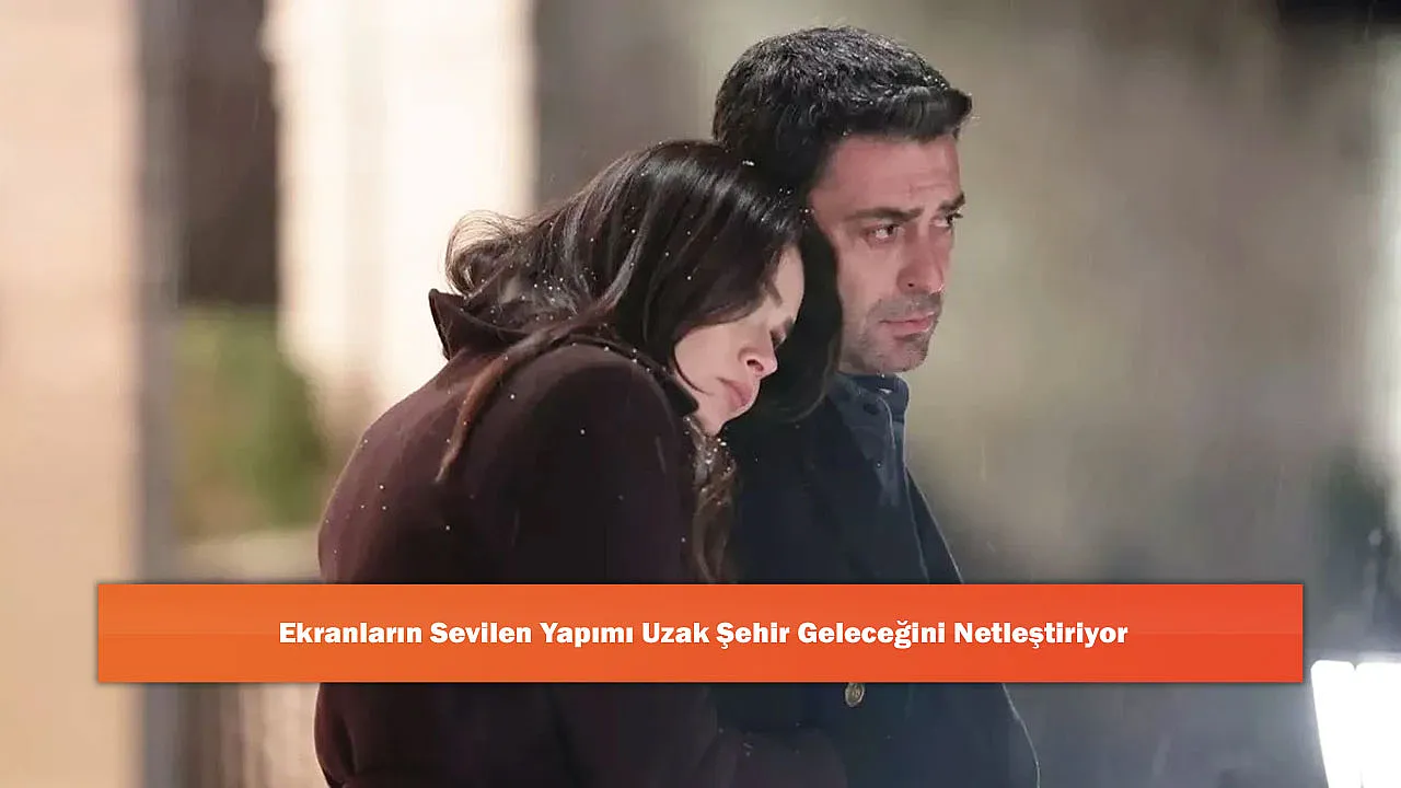 Ekranların Sevilen Yapımı Uzak Şehir Geleceğini Netleştiriyor