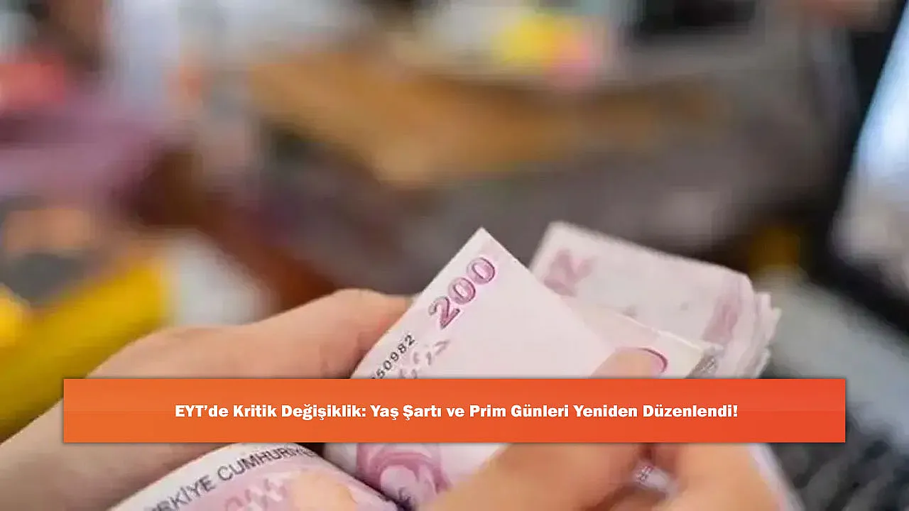 EYT'de Kritik Değişiklik: Yaş Şartı ve Prim Günleri Yeniden Düzenlendi!