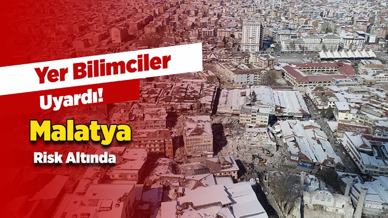 Uzmanlardan Malatya İçin Kritik Deprem Uyarısı