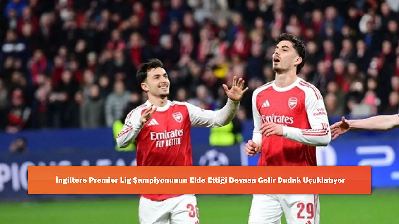 İngiltere Premier Lig Şampiyonunun Elde Ettiği Devasa Gelir Dudak Uçuklatıyor