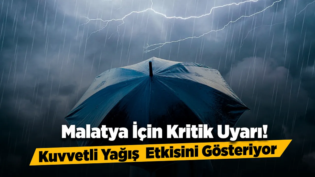 Malatya'da Sağanak Yağış Hayatı Olumsuz Etkileyebilir!