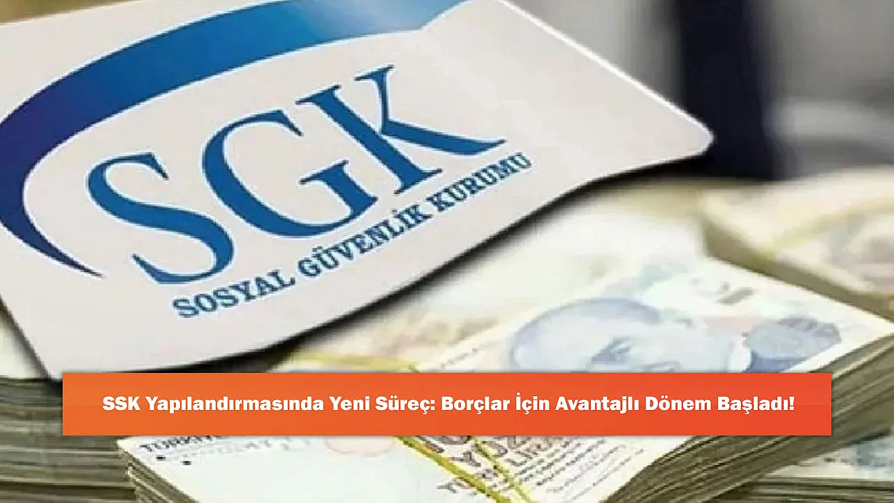 SSK Yapılandırmasında Yeni Süreç: Borçlar İçin Avantajlı Dönem Başladı!