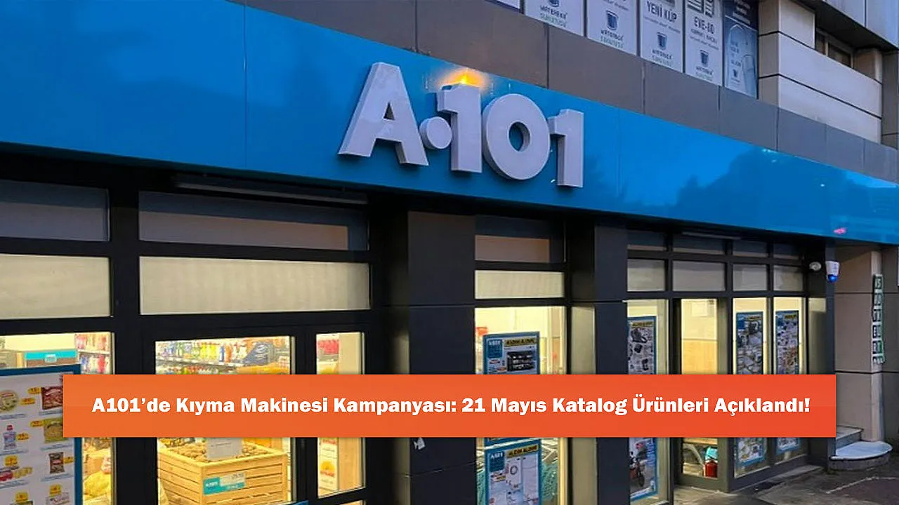 A101'de Kıyma Makinesi Kampanyası: 21 Mayıs Katalog Ürünleri Açıklandı!