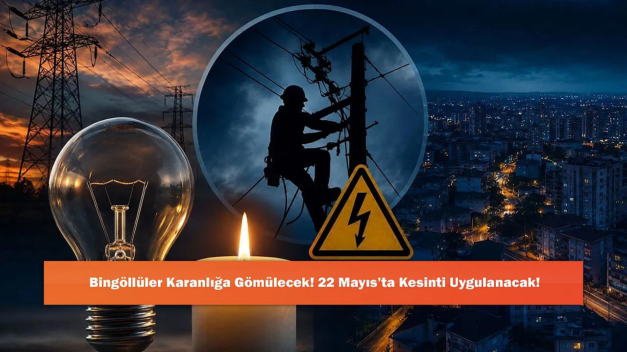 Bingöllüler Karanlığa Gömülecek! 22 Mayıs'ta Kesinti Uygulanacak!