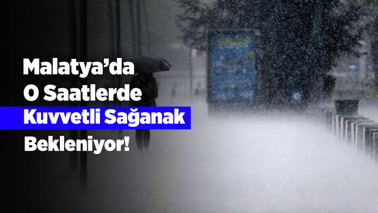Ani Sel Riski Kapıda! Malatya İçin Uyarı Yapıldı