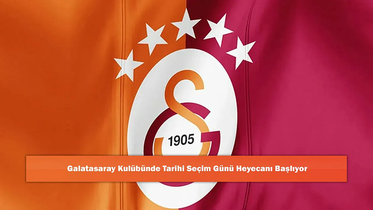 Galatasaray Kulübünde Tarihi Seçim Günü Heyecanı Başlıyor