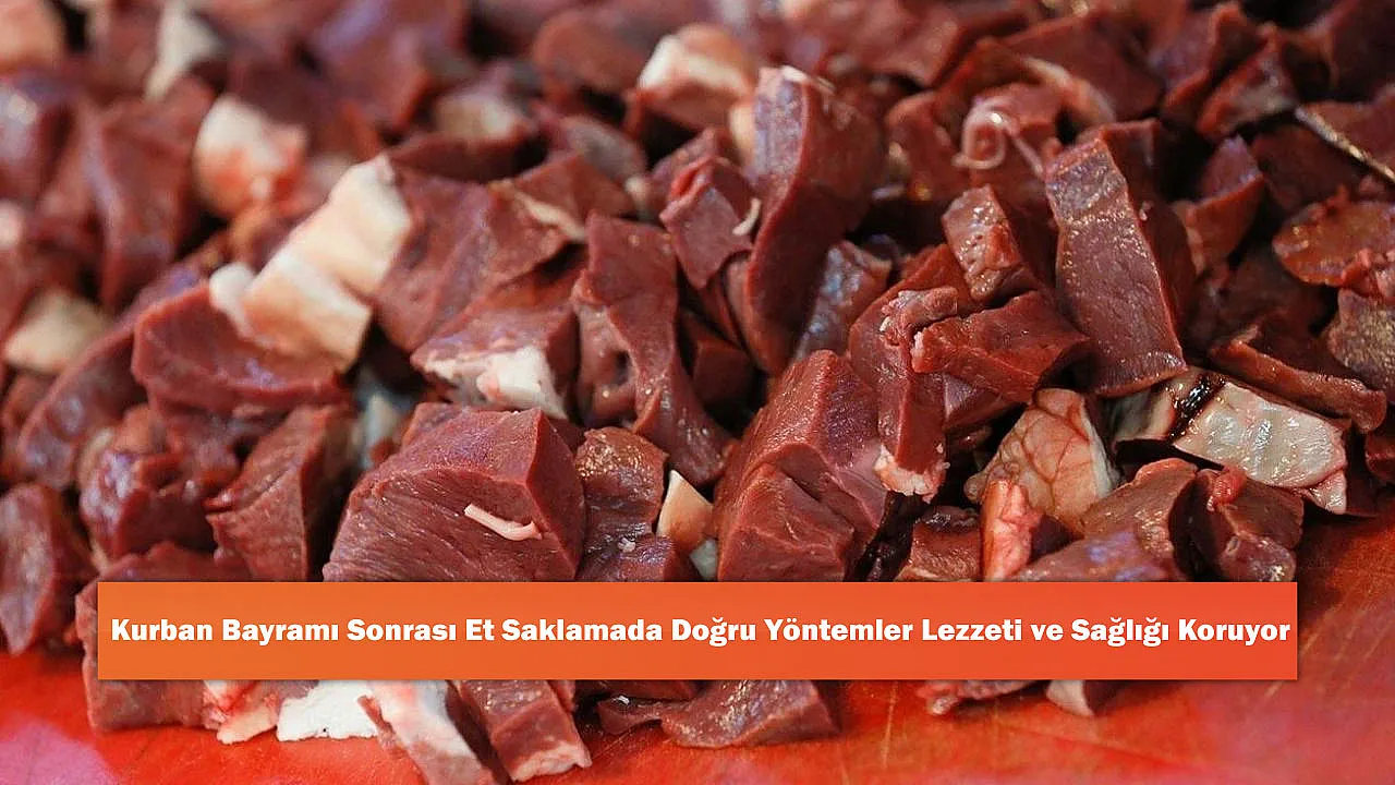 Kurban Bayramı Sonrası Et Saklamada Doğru Yöntemler Lezzeti ve Sağlığı Koruyor