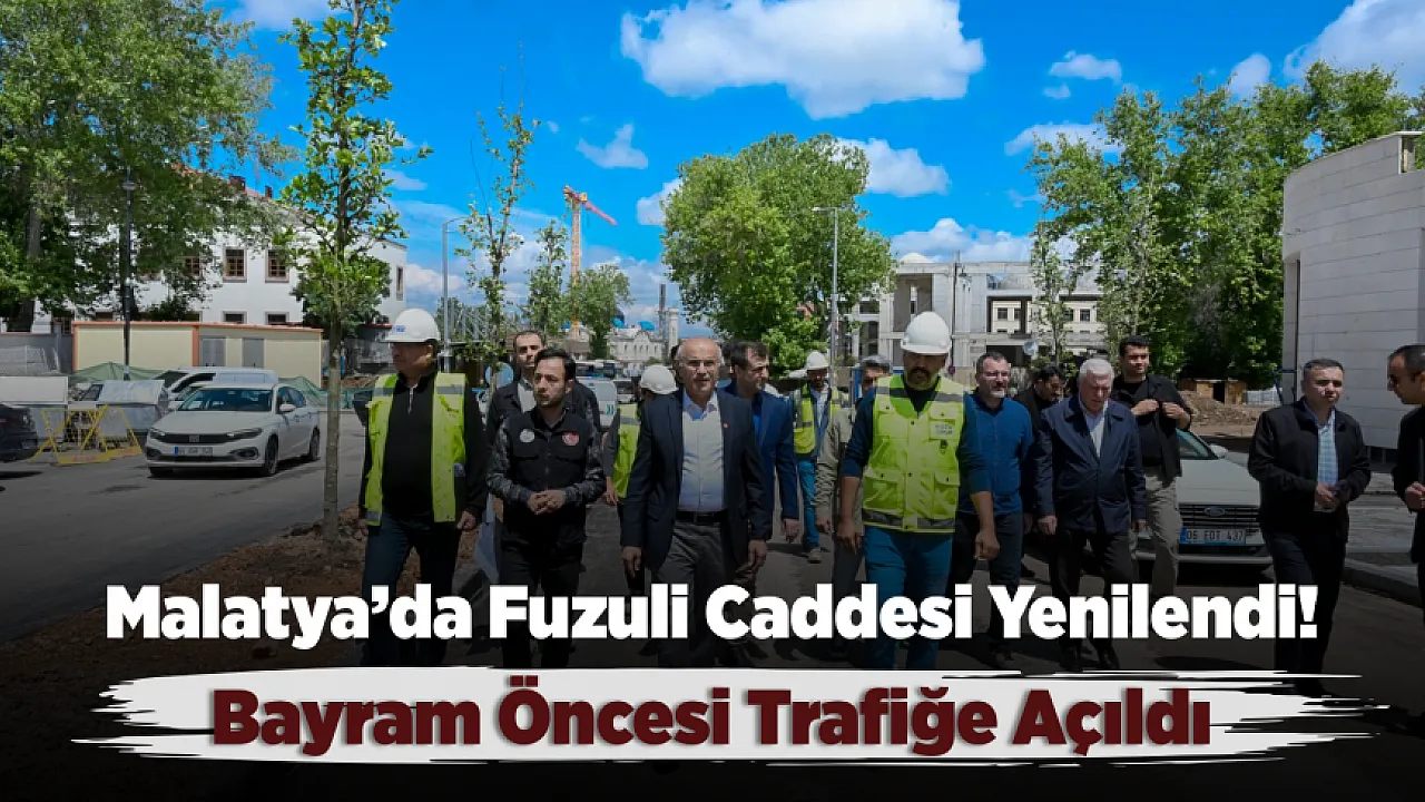 Malatya Fuzuli Caddesi Çift Yönlü Trafiğe Açıldı!