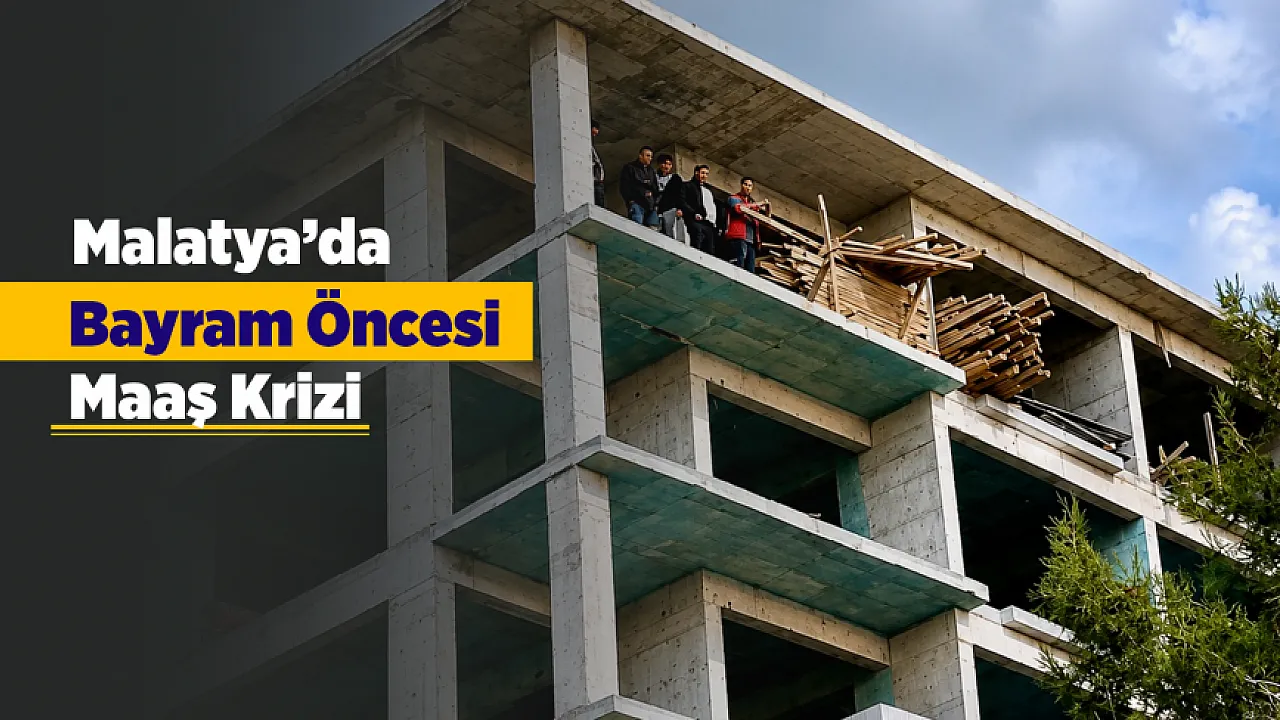 Malatya'da Şantiye Karıştı! İşçiler Çatıya Çıkarak Alacaklarını İstedi