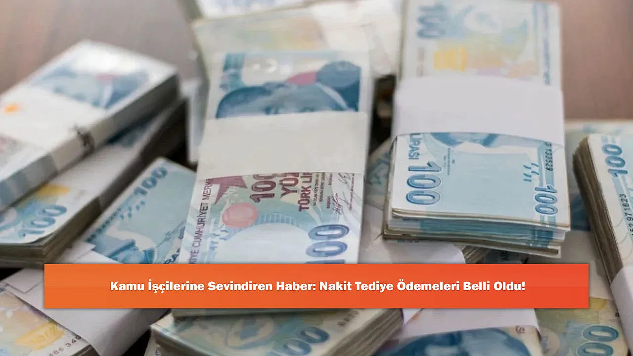 Kamu İşçilerine Sevindiren Haber: Nakit Tediye Ödemeleri Belli Oldu!