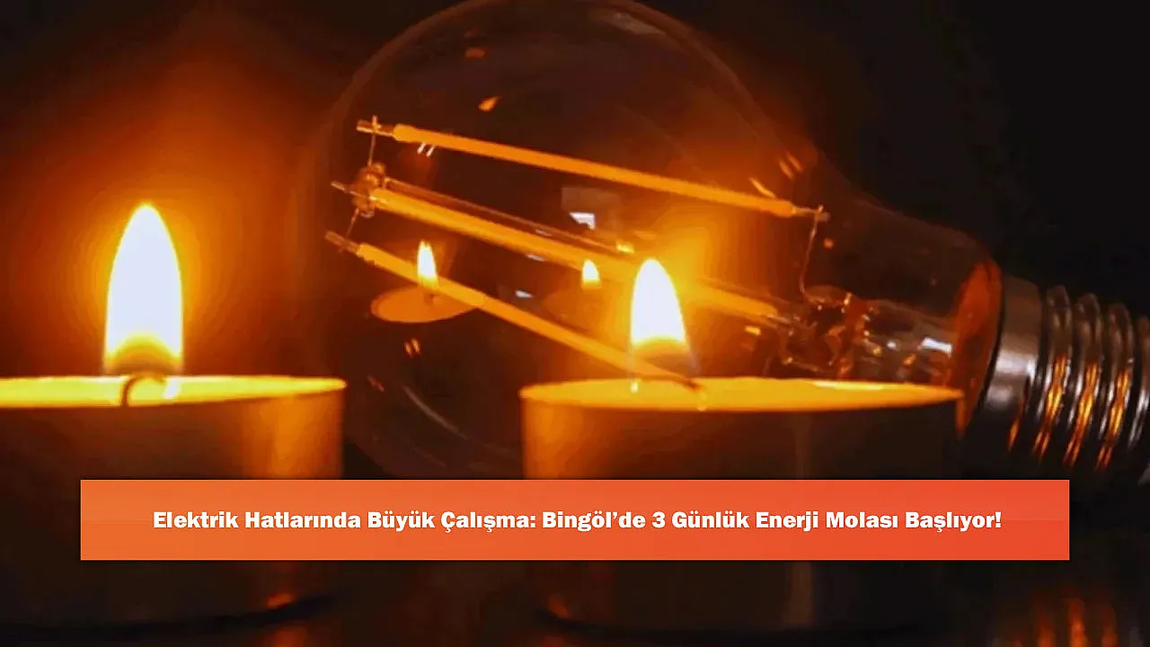 Elektrik Hatlarında Büyük Çalışma: Bingöl'de 3 Günlük Enerji Molası Başlıyor!