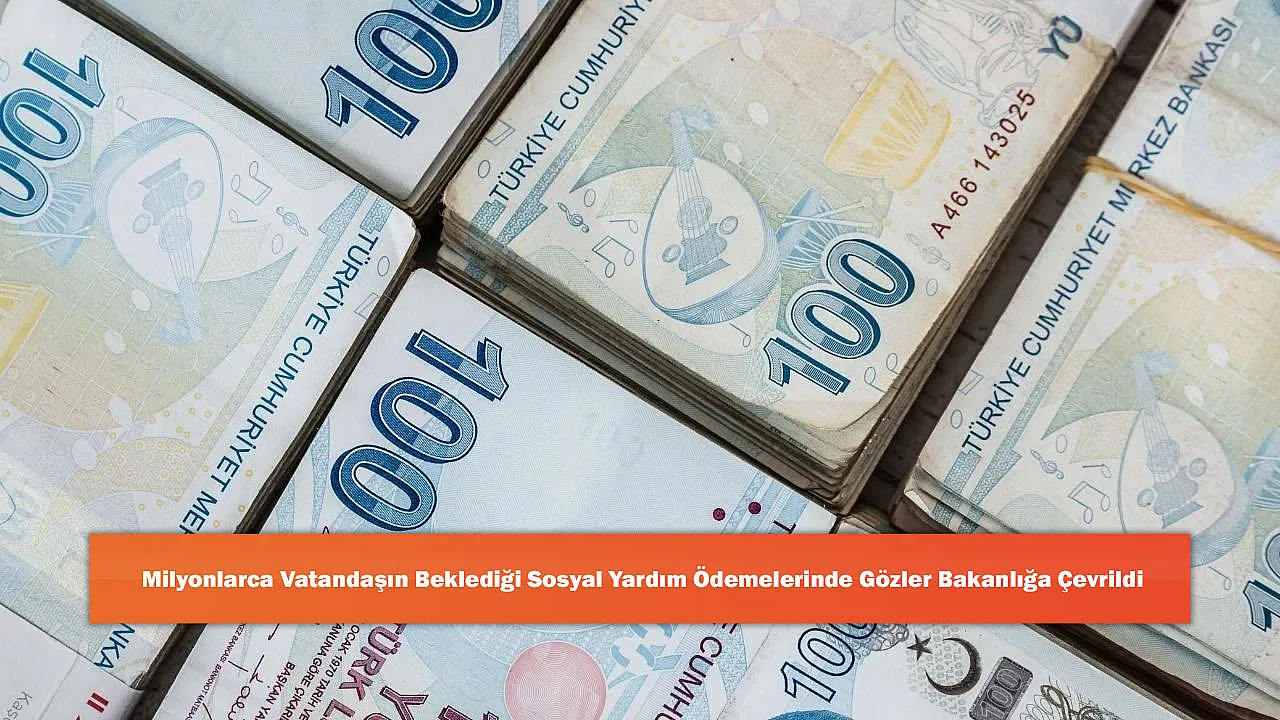 Milyonlarca Vatandaşın Beklediği Sosyal Yardım Ödemelerinde Gözler Bakanlığa Çevrildi