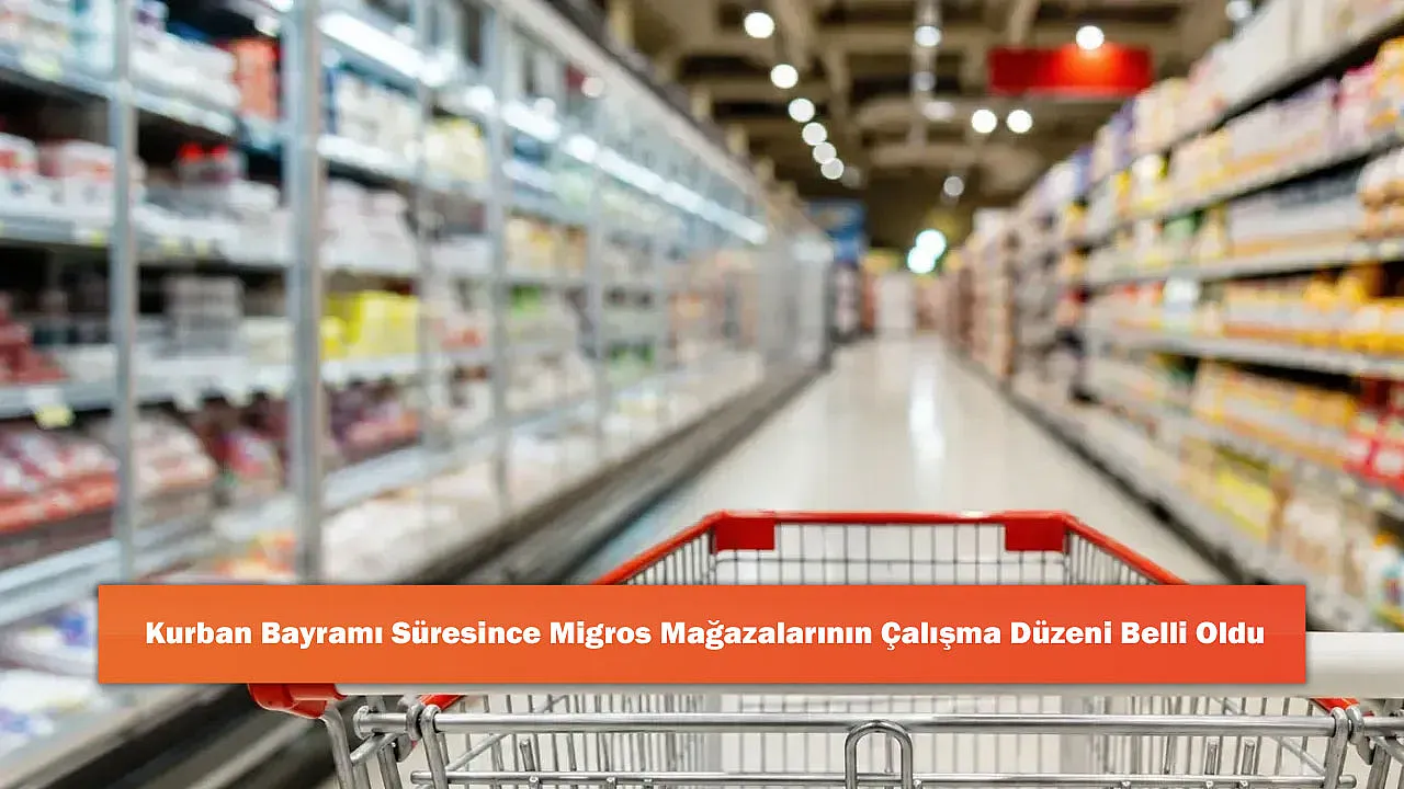 Kurban Bayramı Süresince Migros Mağazalarının Çalışma Düzeni Belli Oldu