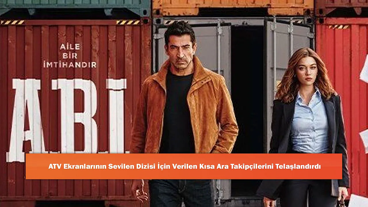 ATV Ekranlarının Sevilen Dizisi İçin Verilen Kısa Ara Takipçilerini Telaşlandırdı