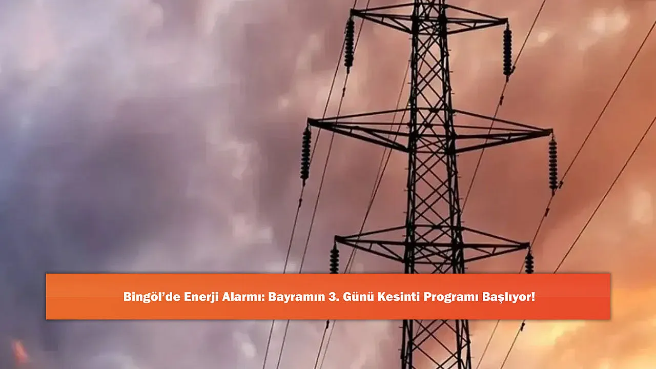 Bingöl'de Enerji Alarmı: Bayramın 3. Günü Kesinti Programı Başlıyor!