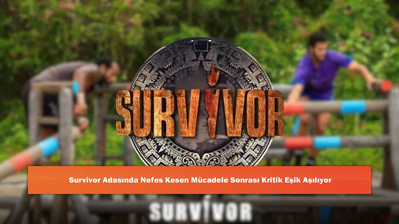 Survivor Adasında Nefes Kesen Mücadele Sonrası Kritik Eşik Aşılıyor