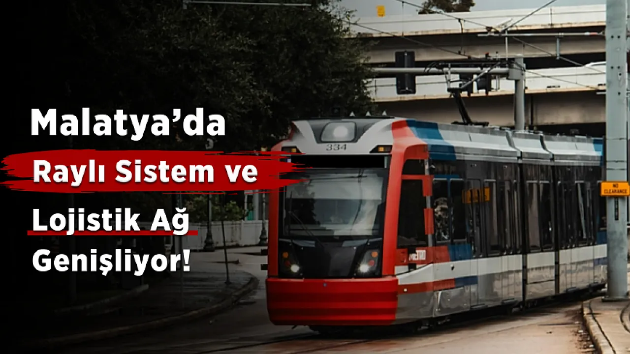 Malatya'da Yeni Ulaşım Hamlesi! Şehir Raylı Sisteme Hazırlanıyor