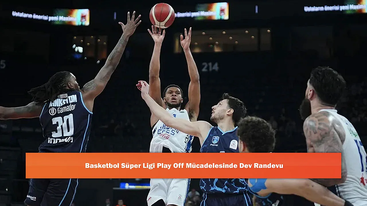 Basketbol Süper Ligi Play Off Mücadelesinde Dev Randevu