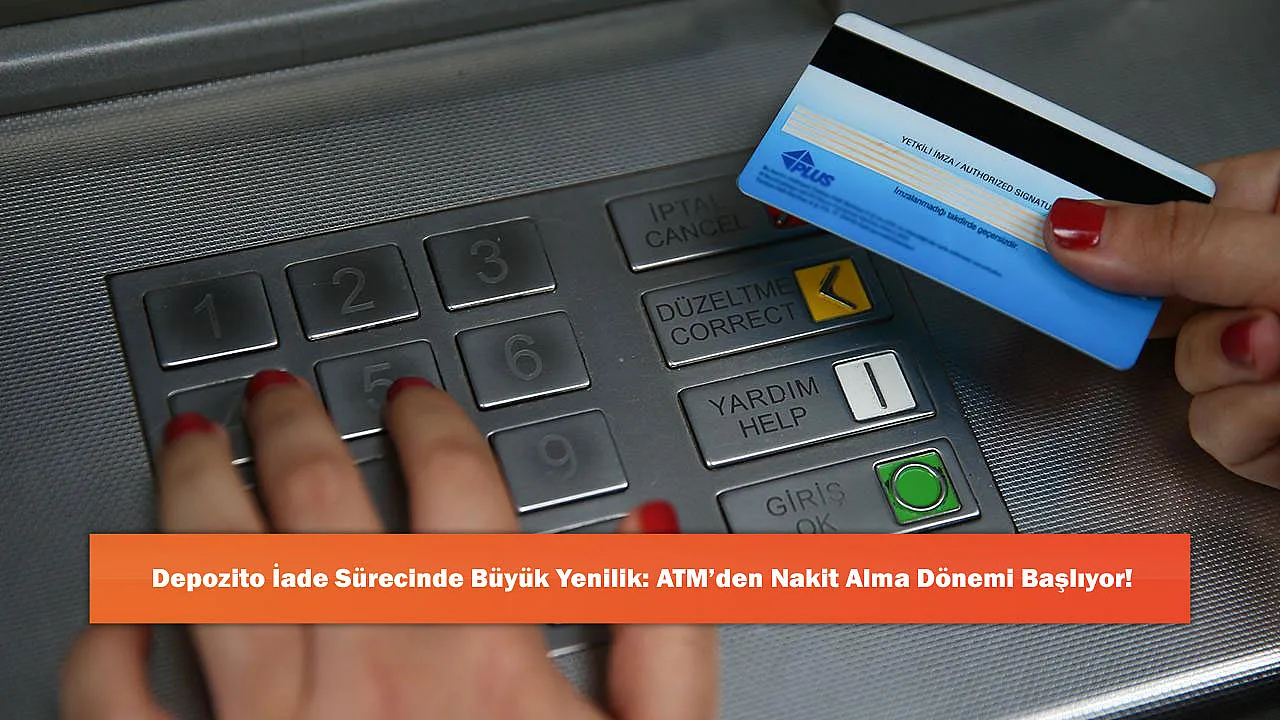Depozito İade Sürecinde Büyük Yenilik: ATM'den Nakit Alma Dönemi Başlıyor!