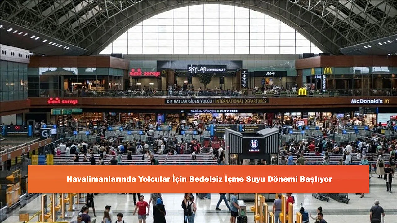 Havalimanlarında Yolcular İçin Bedelsiz İçme Suyu Dönemi Başlıyor