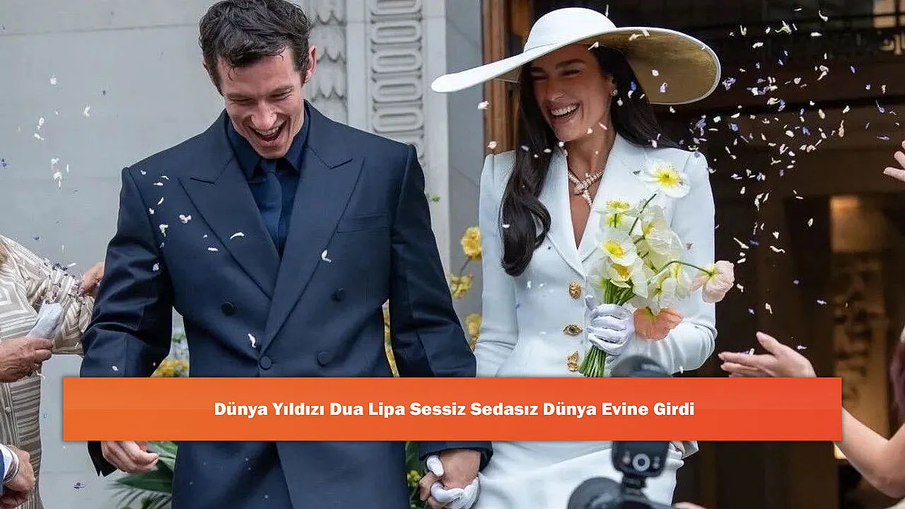 Dünya Yıldızı Dua Lipa Sessiz Sedasız Dünya Evine Girdi