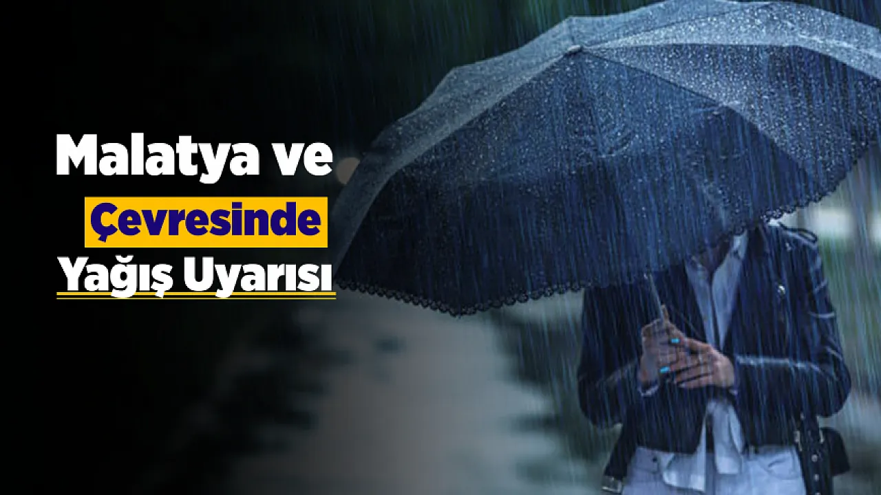 Malatya İçin Hava Alarmı! Sağanak Yağış Kapıda!