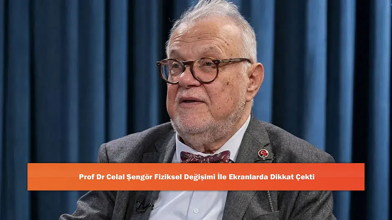 Prof Dr Celal Şengör Fiziksel Değişimi İle Ekranlarda Dikkat Çekti