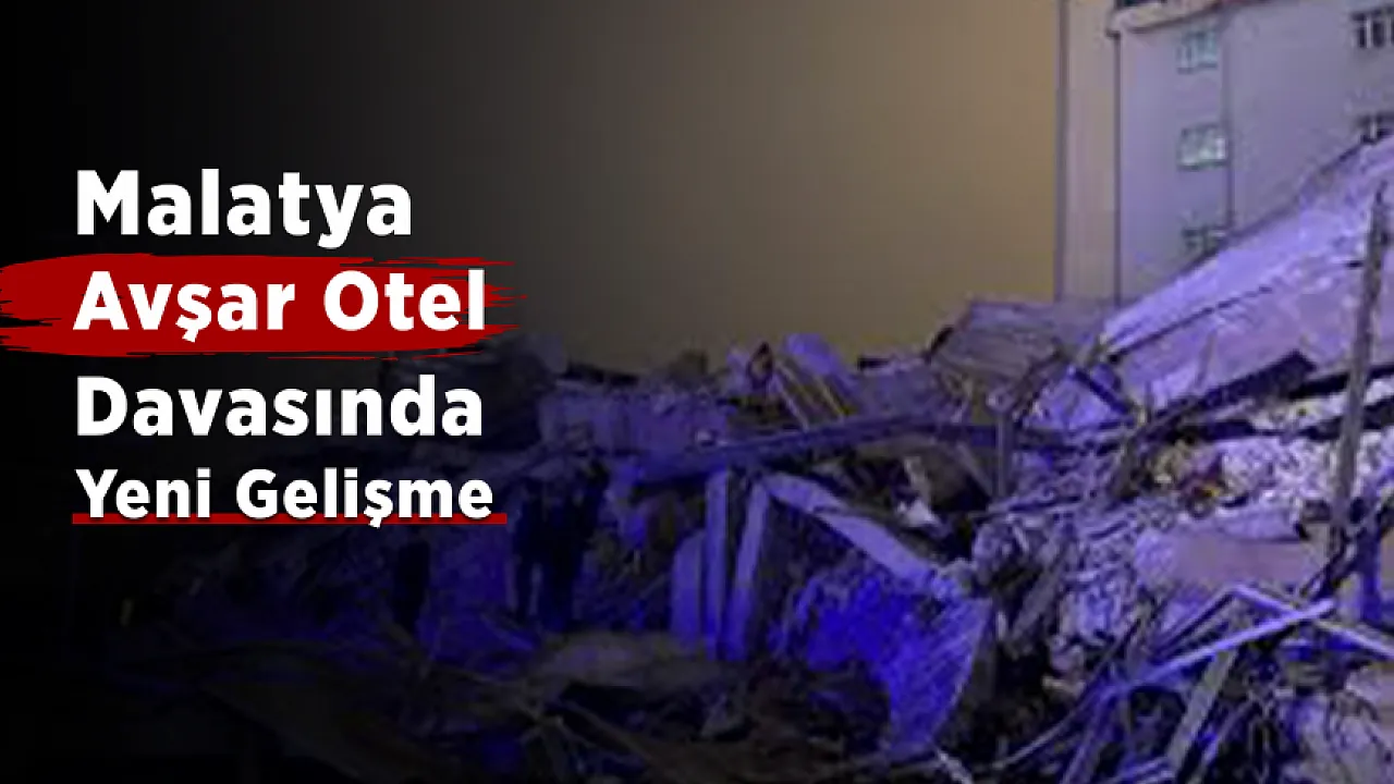 Malatya'da Avşar Otel Davasında Yargılama Sürüyor! Duruşma Ertelendi