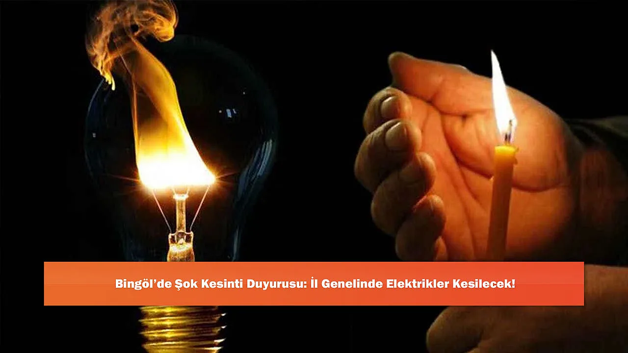 Bingöl'de Şok Kesinti Duyurusu: İl Genelinde Elektrikler Kesilecek!