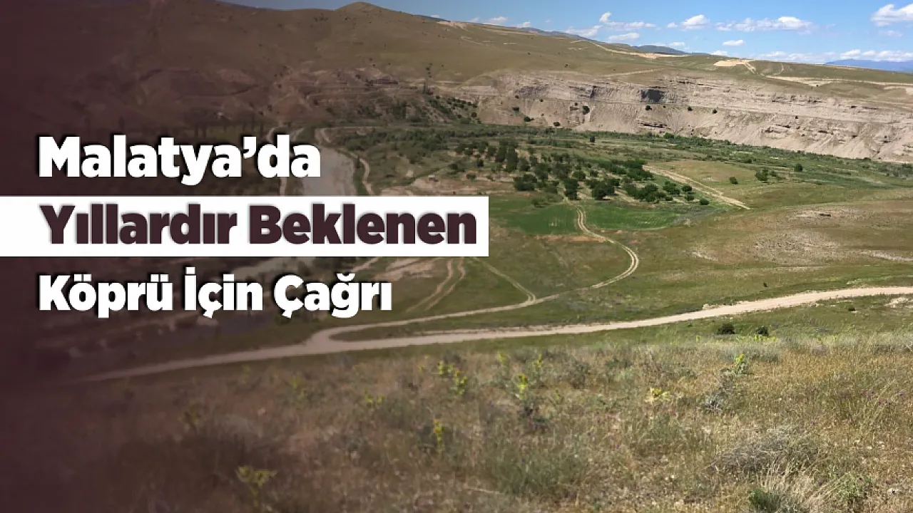 Malatya'da Tohma Çayı Üzerine Köprü Talebi!