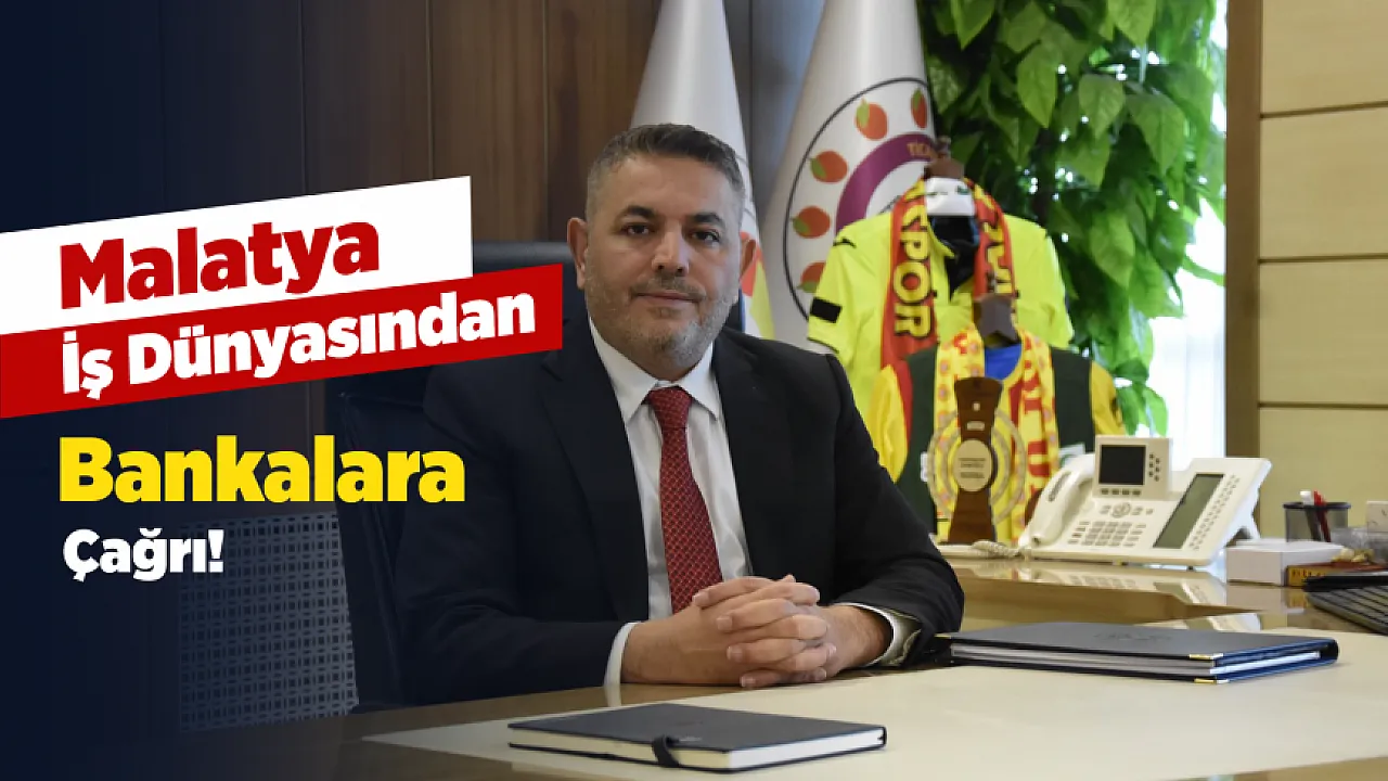Malatya Ekonomisinin Önündeki Engel! Finansmana Erişim Sorunu
