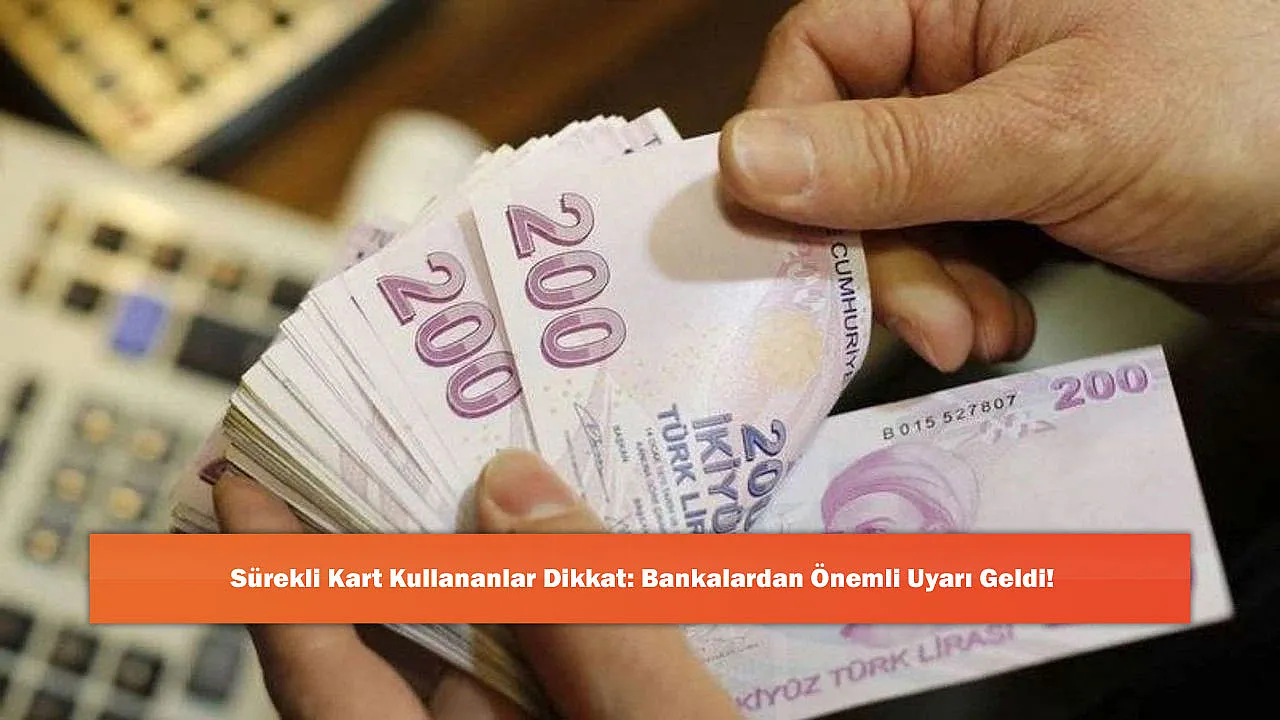 Sürekli Kart Kullananlar Dikkat: Bankalardan Önemli Uyarı Geldi!