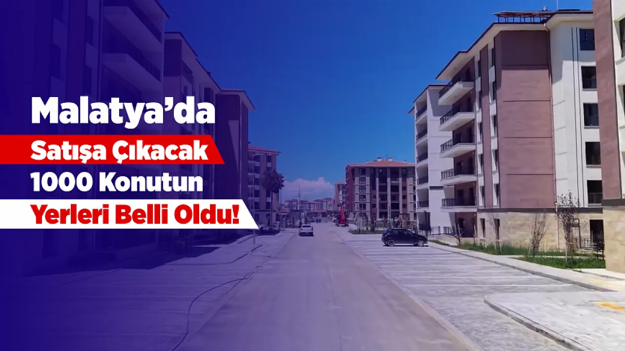 Malatya'da Satışa Çıkan 1000 Konut İçin İkizce'de Hangi Bölgeler Listede Yer Alıyor?