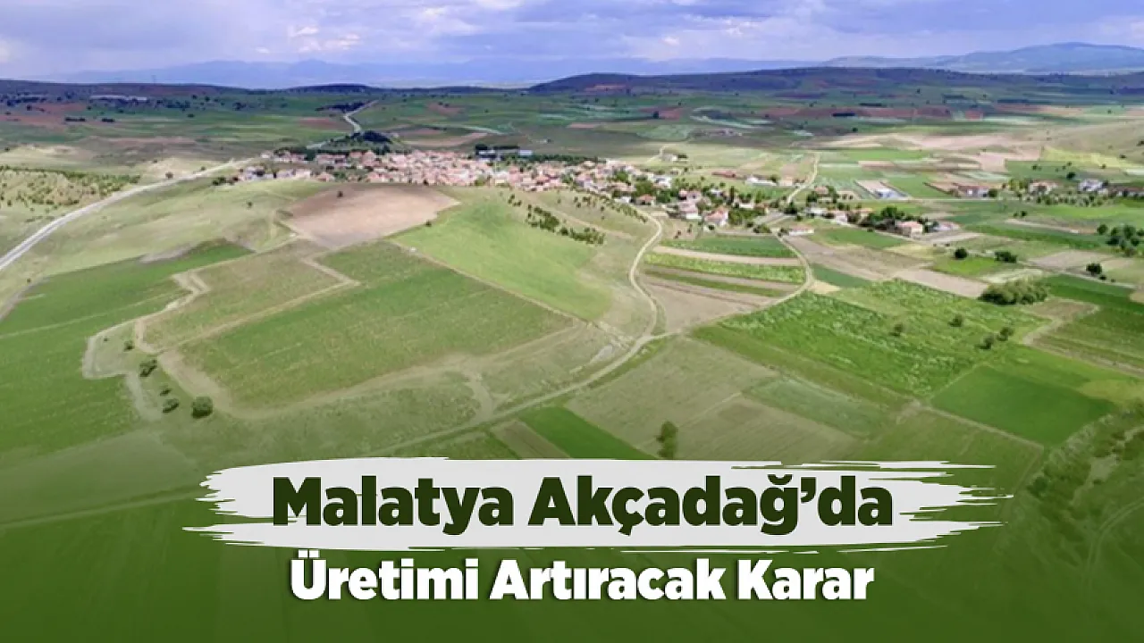 Malatya Akçadağ İçin Resmî Karar Yayımlandı! Tarım Arazilerinde Yeni Düzenleme