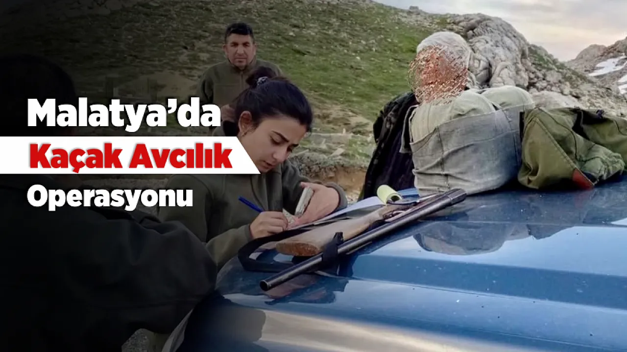 Malatya'da Kaçak Avcılık Operasyonu! 6 Kişiye İşlem Uygulandı