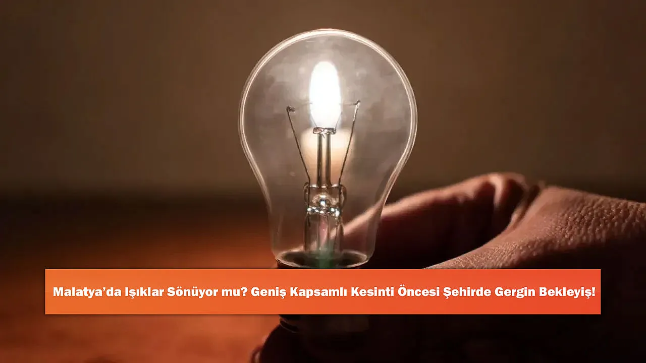 Malatya'da Işıklar Sönüyor mu? Geniş Kapsamlı Kesinti Öncesi Şehirde Gergin Bekleyiş!
