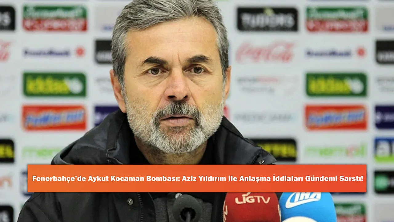 Fenerbahçe'de Aykut Kocaman Bombası: Aziz Yıldırım ile Anlaşma İddiaları Gündemi Sarstı!
