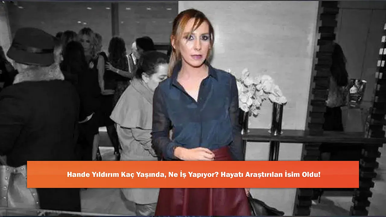 Hande Yıldırım Kaç Yaşında, Ne İş Yapıyor? Hayatı Araştırılan İsim Oldu!