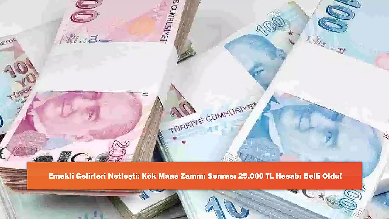 Emekli Gelirleri Netleşti: Kök Maaş Zammı Sonrası 25.000 TL Hesabı Belli Oldu!