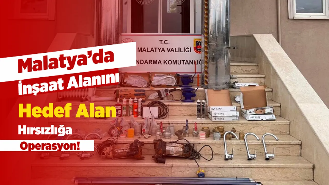 Malatya'da Şantiye Hırsızlığına Jandarma Operasyonu! Yüz Binlerce Liralık Malzeme Geri Alındı