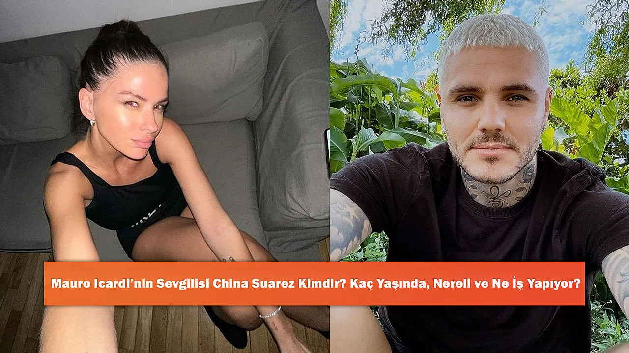 Mauro Icardi'nin Sevgilisi China Suarez Kimdir? Kaç Yaşında, Nereli ve Ne İş Yapıyor?