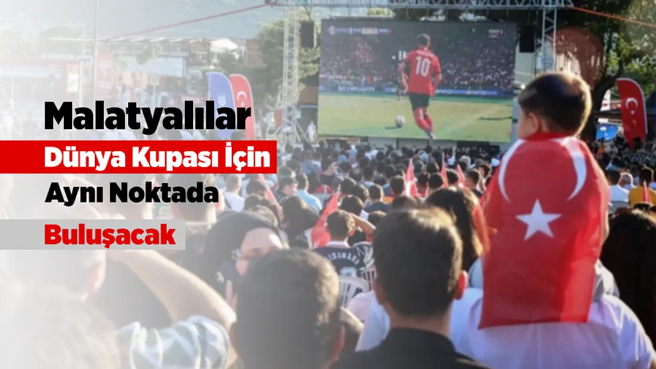 Malatya'da Dünya Kupası Coşkusu İçin Hazırlıklar Tamamlandı!