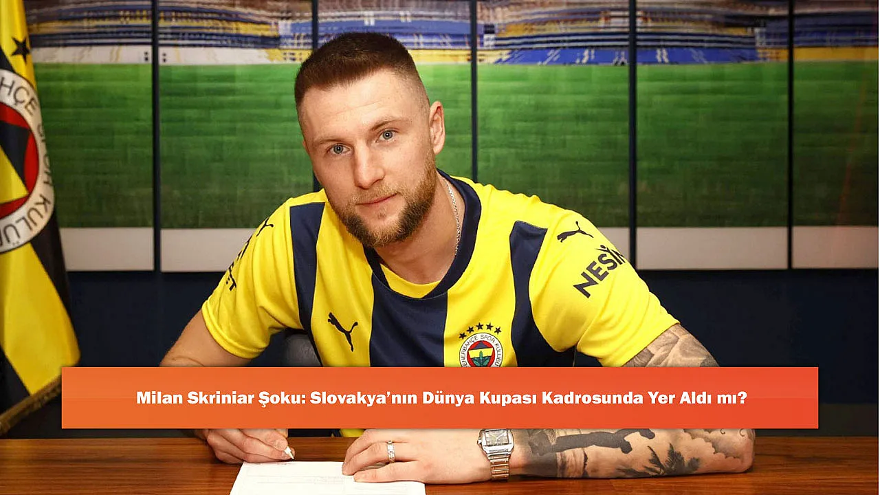 Milan Skriniar Şoku: Slovakya'nın Dünya Kupası Kadrosunda Yer Aldı mı?