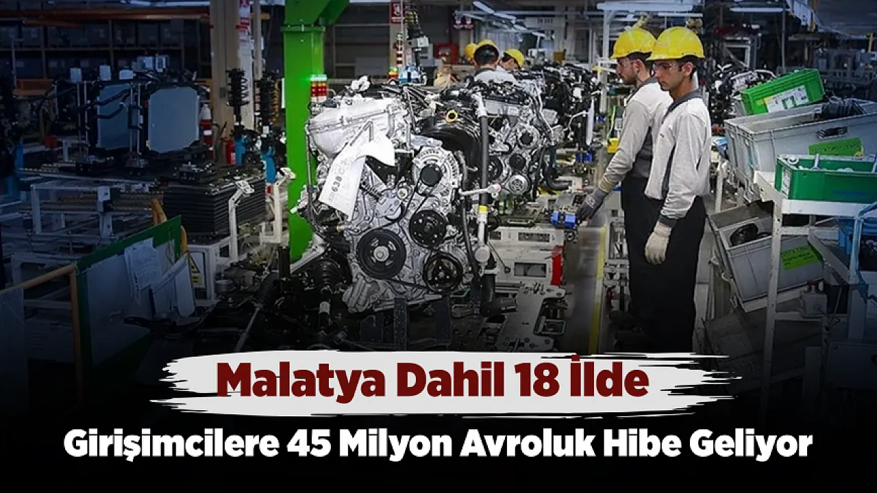 Malatya Dahil 18 İlde 45 Milyon Avroluk Hibe Programı Başlıyor!