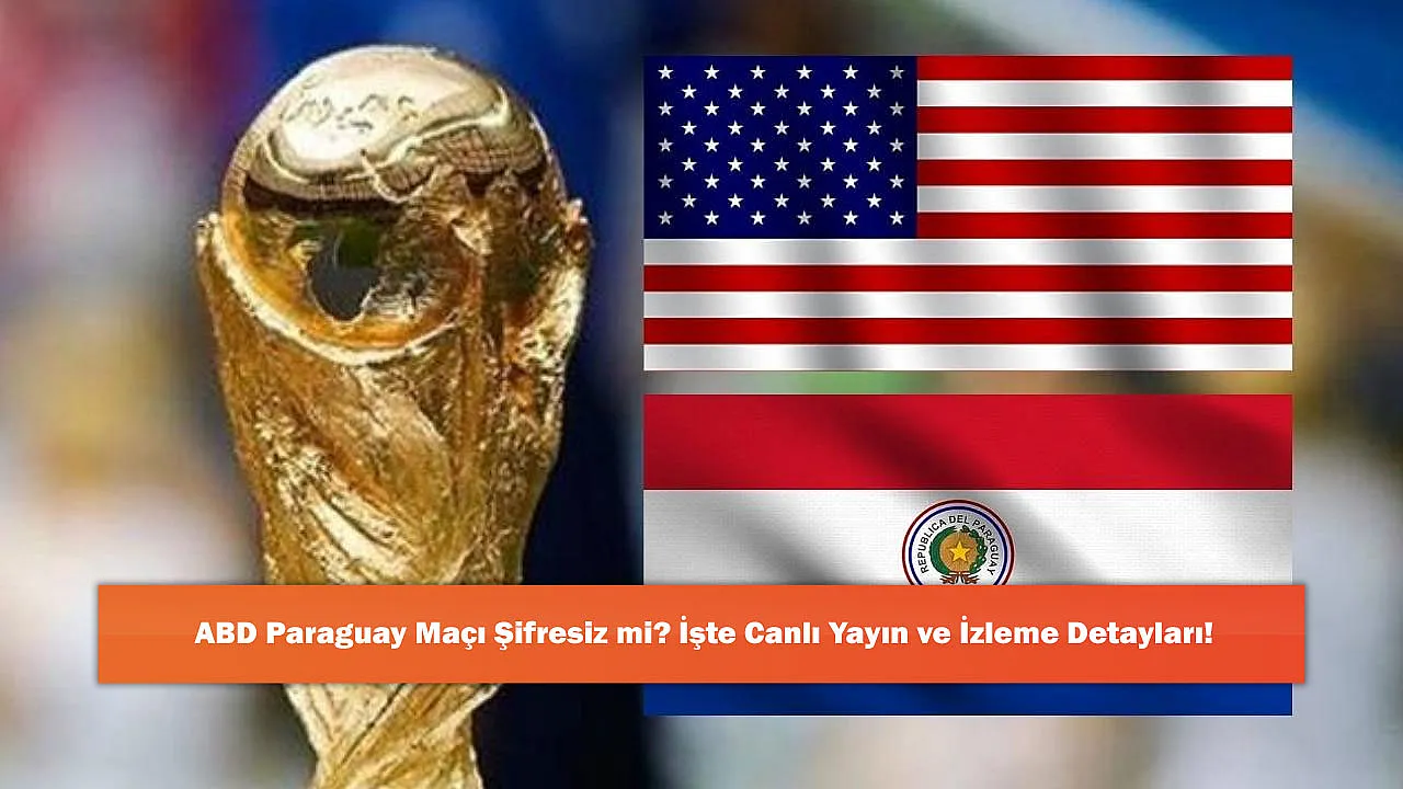 ABD Paraguay Maçı Şifresiz mi? İşte Canlı Yayın ve İzleme Detayları!