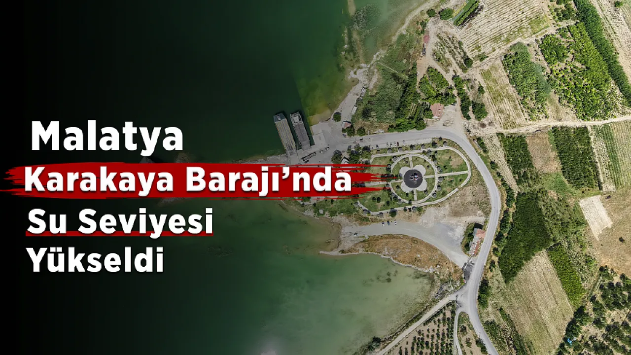 Karakaya Barajı'nda Yükselen Sular Malatya'da Hayatı Etkiledi!